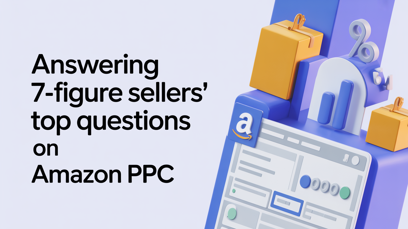 Amazon PPC questions 7-figure sellers evaluate to reduce wasted ad spend, improve TACoS, and scale profitable growth on Amazon.