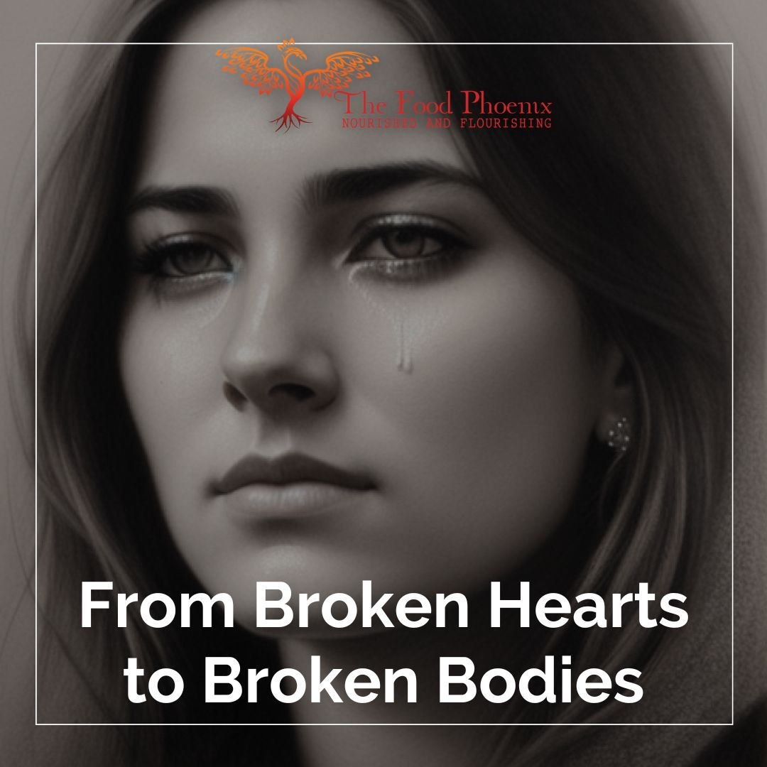 Close-up grayscale portrait of a tearful woman; overlaid text reads 'From Broken Hearts to Broken Bodies,' with The Food Phoenix phoenix logo at the top.