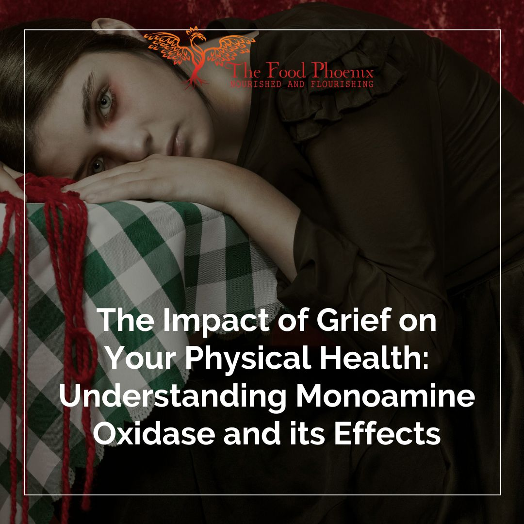 Somber image of a woman resting her head on a green-and-white checkered tablecloth with red cords, overlaid with the text: 'The Impact of Grief on Your Physical Health: Understanding Monoamine Oxidase and its Effects,' and a 'The Food Phoenix – Nourished and Flourishing' logo.