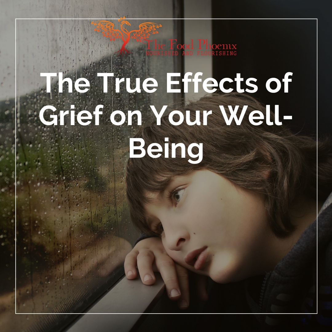 Poster showing a sad child leaning against a rain-streaked window, overlaid with the text 'The True Effects of Grief on Your Well-Being' and The Food Phoenix logo at the top.